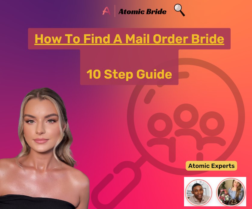 How To Find A Mail Order Bride — 10 Step Guide