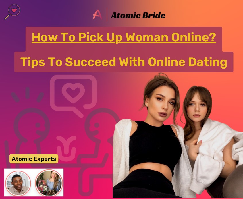 How To Pick Up Woman Online? Tips To Succeed With Online Dating